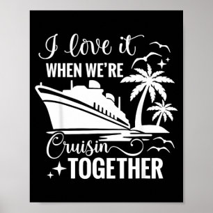 I Love It When Were Cruisin Together Cruise Couple Poster