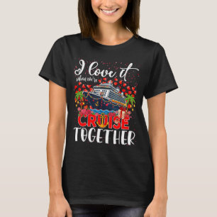 I Love It When Were Cruisin Together Cruise Couple T-Shirt