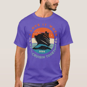 I Love It When Were Cruisin Together Cruise For Co T-Shirt