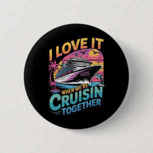 I Love It When We're Cruisin' Together Family Crui 6 Cm Round Badge
