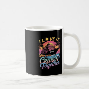 I Love It When We're Cruisin' Together Family Crui Coffee Mug