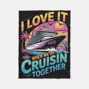 I Love It When We're Cruisin' Together Family Crui Fleece Blanket