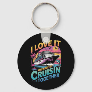 I Love It When We're Cruisin' Together Family Crui Key Ring