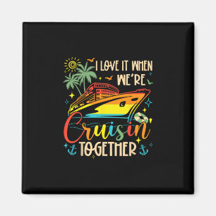I Love It When We're Cruisin' Together Family Crui Magnet