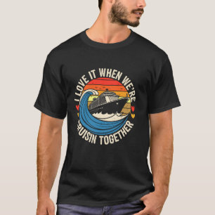 I Love It When We're Cruisin Together Family Cruis T-Shirt