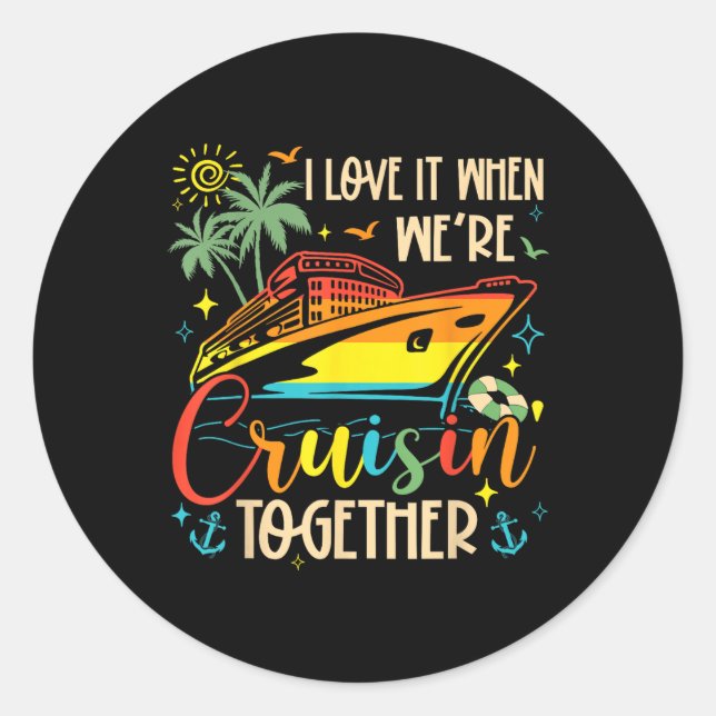 I Love It When Were Cruisin Together Family Cruise Classic Round Sticker (Front)