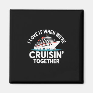 I Love It When We're Cruisin Together Funny Cruise Magnet