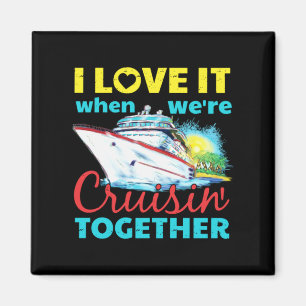 I Love It When Were Cruisin Together Magnet