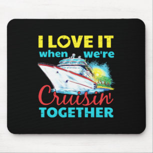 I Love It When Were Cruisin Together Mouse Pad