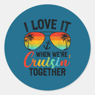 I love it when we're cruising together couples cru classic round sticker