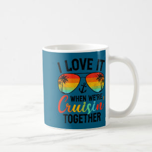 I love it when we're cruising together couples cru coffee mug