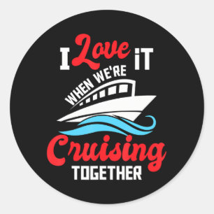 I Love It When We're Cruising Together - Cruise Classic Round Sticker