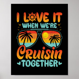I Love It When We're Cruising Together Cruise Trip Poster