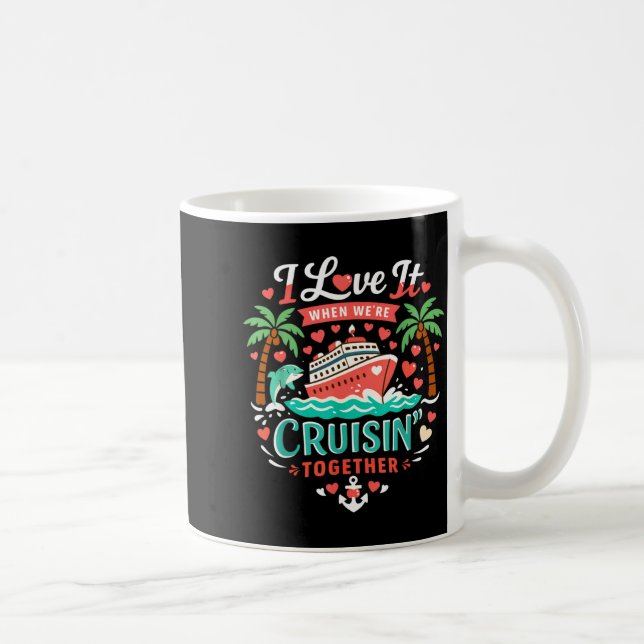 I Love It When We're Cruising Together Cruise Vibe Coffee Mug (Right)