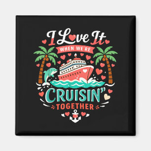 I Love It When We're Cruising Together Cruise Vibe Magnet