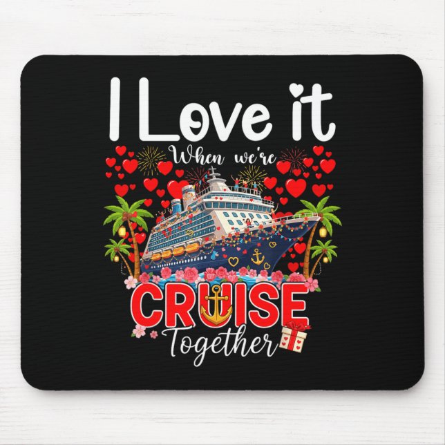 I Love It When We're Cruising Together Cruise Vibe Mouse Pad (Front)