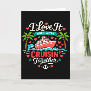 I Love It When Were Cruising Together Cruise Vibes Card
