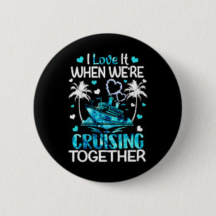I Love It When We're Cruising Together Men Women K 6 Cm Round Badge