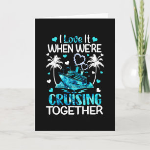 I Love It When We're Cruising Together Men Women K Card