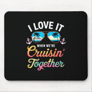 I Love It When We're Cruising Together Shirt Famil Mouse Pad