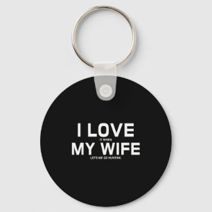 I Love It When Wife Lets Go Key Ring