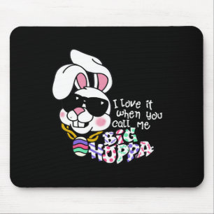 I Love It When You Call Me Big Hoppa Bunny Ear Eas Mouse Pad
