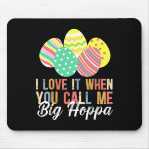 I Love It When You Call Me Big Hoppa Bunny Ear Eas Mouse Pad