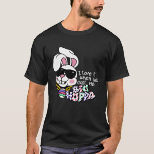 I Love It When You Call Me Big Hoppa Bunny Ear Eas T-Shirt