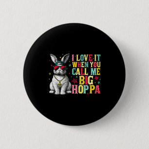I Love It When You Call Me Big Hoppa Bunny Easter 6 Cm Round Badge