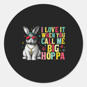 I Love It When You Call Me Big Hoppa Bunny Easter Classic Round Sticker
