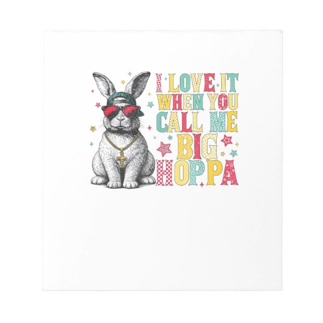 I Love It When You Call Me Big Hoppa Bunny Easter  Notepad (Front)
