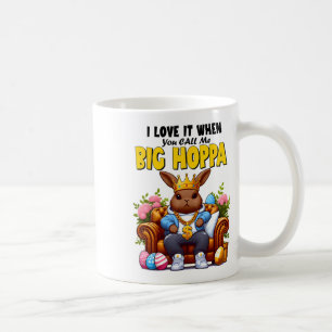 I Love It When You Call Me Big Hoppa Bunny Funny E Coffee Mug