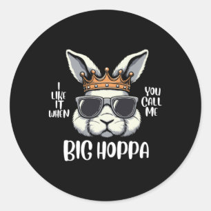I Love It When You Call Me Big Hoppa Easter Bunny Classic Round Sticker