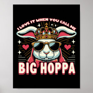 I Love It When You Call Me Big Hoppa Easter Bunny Poster
