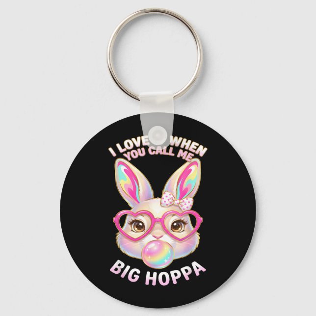 I Love It When You Call Me Big Hoppa Key Ring (Front)