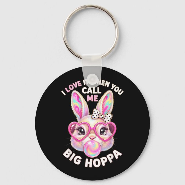 I Love It When You Call Me Big Hoppa Key Ring (Front)
