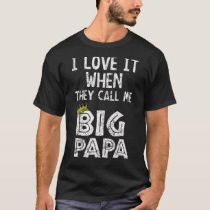 I Love It When You Call Me Big Papa  Hip Hop Rap D T-Shirt