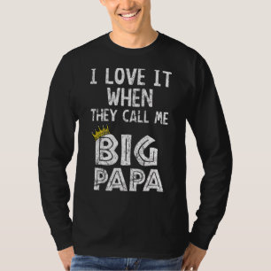 I Love It When You Call Me Big Papa Hip Hop Rap D T-Shirt