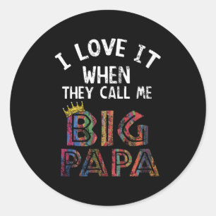 I Love It When You Call Me Gig Papa Shirt Hip Hop Classic Round Sticker
