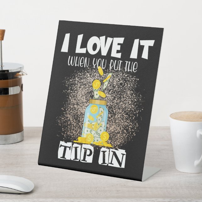 I Love It When You Put the Tip in Funny Bartender  Pedestal Sign (In SItu)