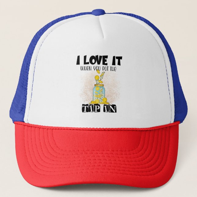 I Love It When You Put the Tip in Funny Bartender  Trucker Hat (Front)