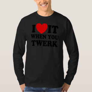 I Love It When You Twerk Red Heart Twerk Dance Twe T-Shirt