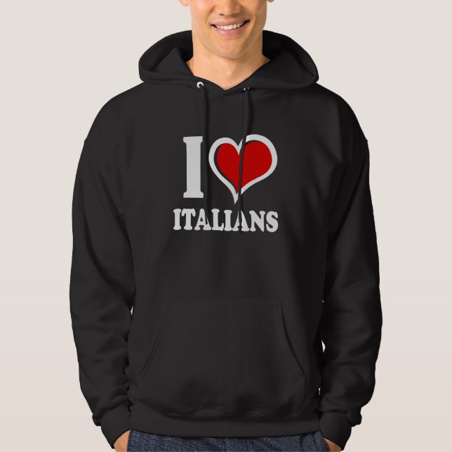 I Love Italians I Heart Hoodie (Front)