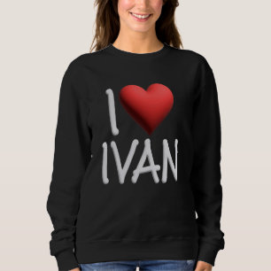 I Love Ivan Name Personalised Men Guy BFF Friend H Sweatshirt