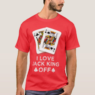 I Love Jack King Off Funny Player Poker funny T-Shirt