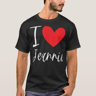 I Love Jeannie Name Personalised Girl Woman BFF Fr T-Shirt