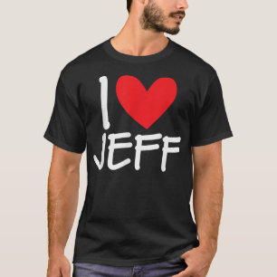 I Love Jeff Name Heart Personalized Men Guy BFF Fr T-Shirt