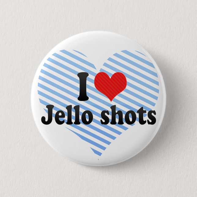 I Love Jello shots 6 Cm Round Badge (Front)