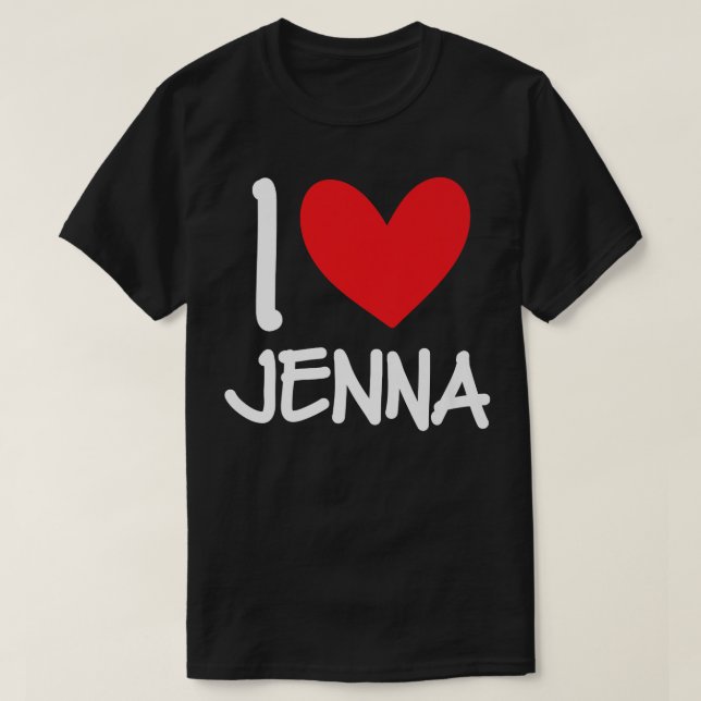I Love Jenna Name Personalised Girl Woman BFF Frie T-Shirt (Design Front)