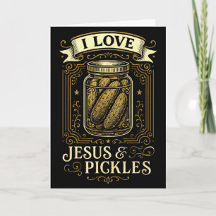 I Love Jesus & Pickles - Funny Christian Humou Card